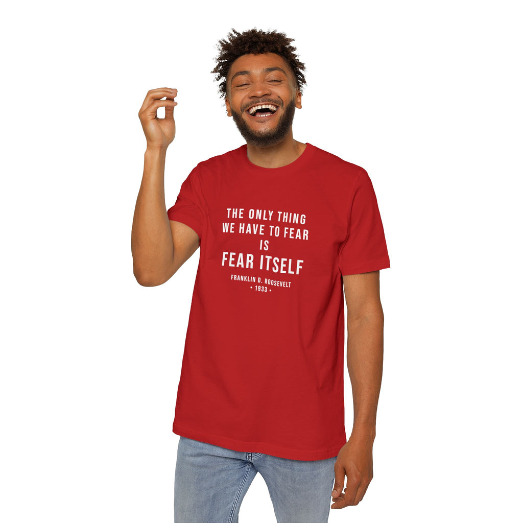 Franklin D. Roosevelt Quote T-Shirt | "The Only Thing We Have to Fear Is Fear Itself" Patriotic USA Shirt