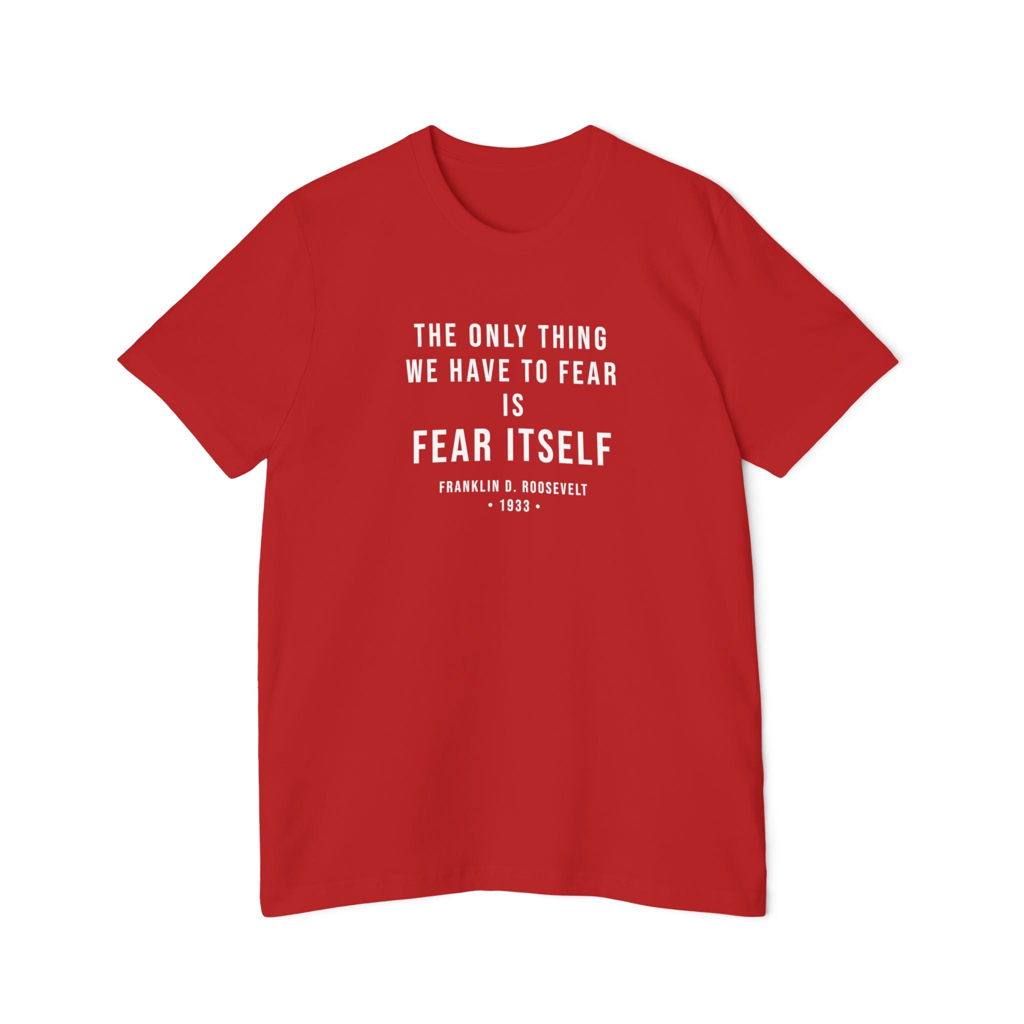 Franklin D. Roosevelt Quote T-Shirt – "The Only Thing We Have to Fear Is Fear Itself" Patriotic USA Shirt