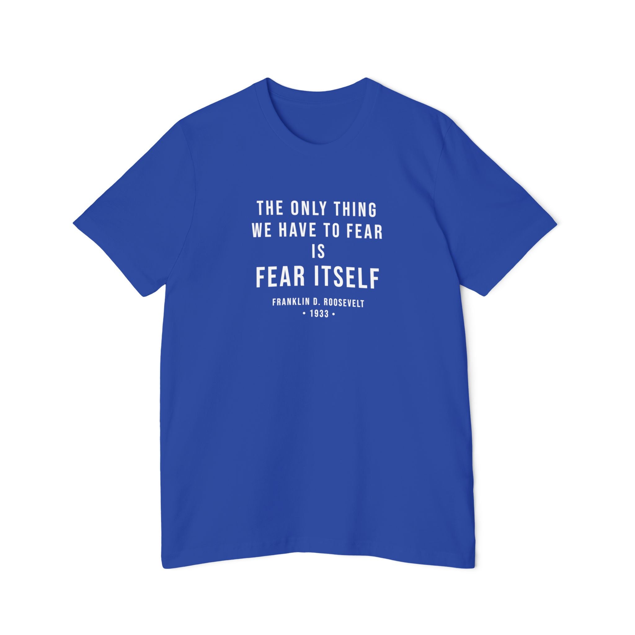 Franklin D. Roosevelt Quote T-Shirt – "The Only Thing We Have to Fear Is Fear Itself" Patriotic USA Shirt