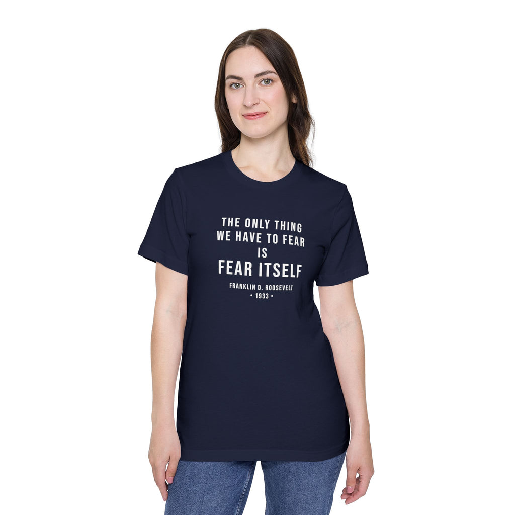 Franklin D. Roosevelt Quote T-Shirt – "The Only Thing We Have to Fear Is Fear Itself" Patriotic USA Shirt