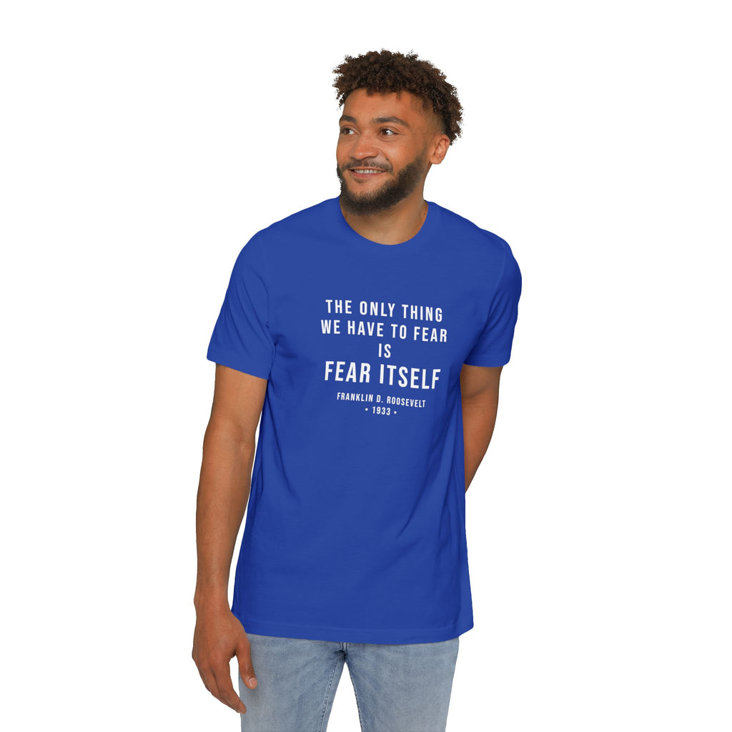 Franklin D. Roosevelt Quote T-Shirt – "The Only Thing We Have to Fear Is Fear Itself" Patriotic USA Shirt