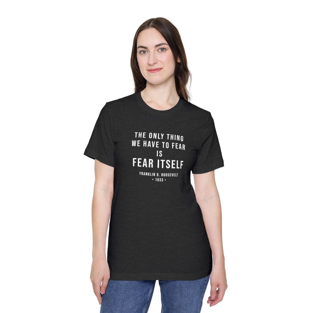 Franklin D. Roosevelt Quote T-Shirt – "The Only Thing We Have to Fear Is Fear Itself" Patriotic USA Shirt