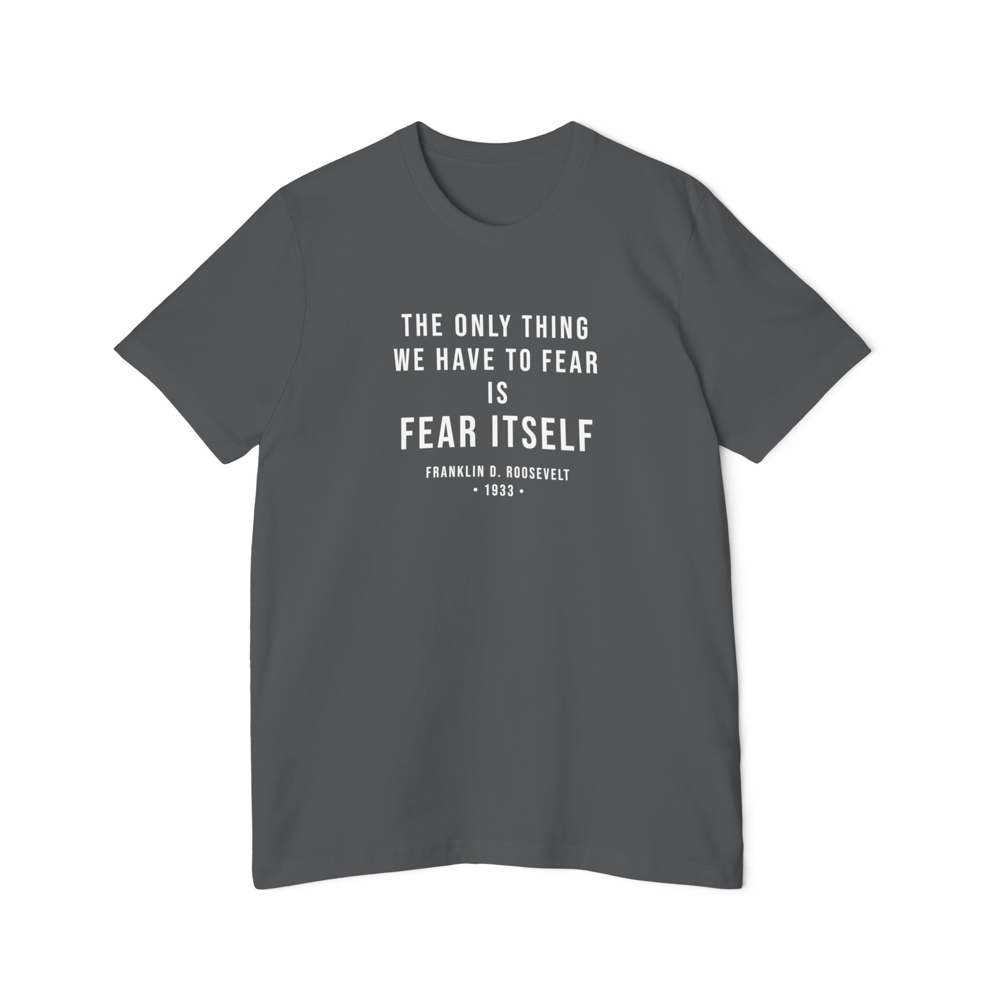 Franklin D. Roosevelt Quote T-Shirt – "The Only Thing We Have to Fear Is Fear Itself" Patriotic USA Shirt