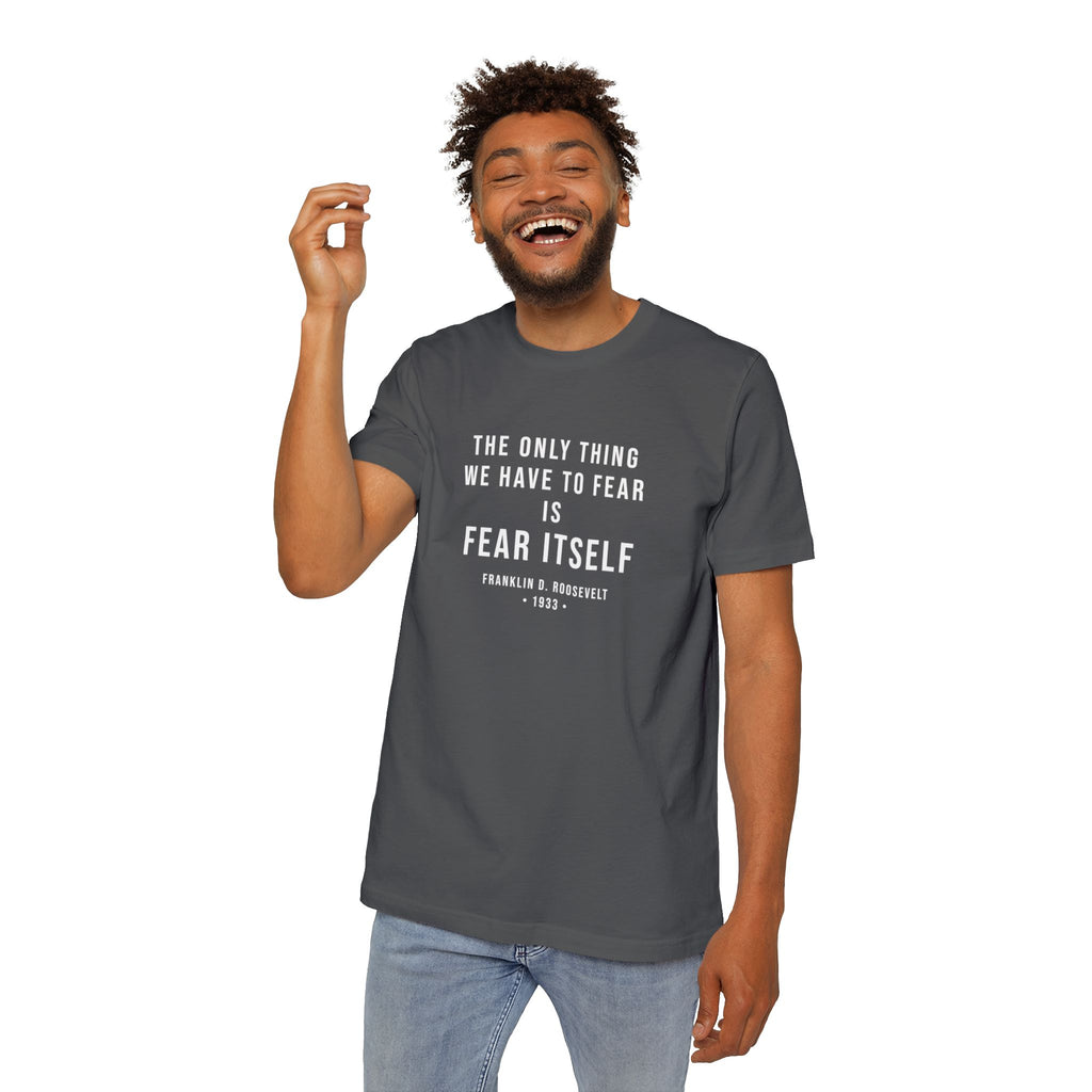 Franklin D. Roosevelt Quote T-Shirt | "The Only Thing We Have to Fear Is Fear Itself" Patriotic USA Shirt