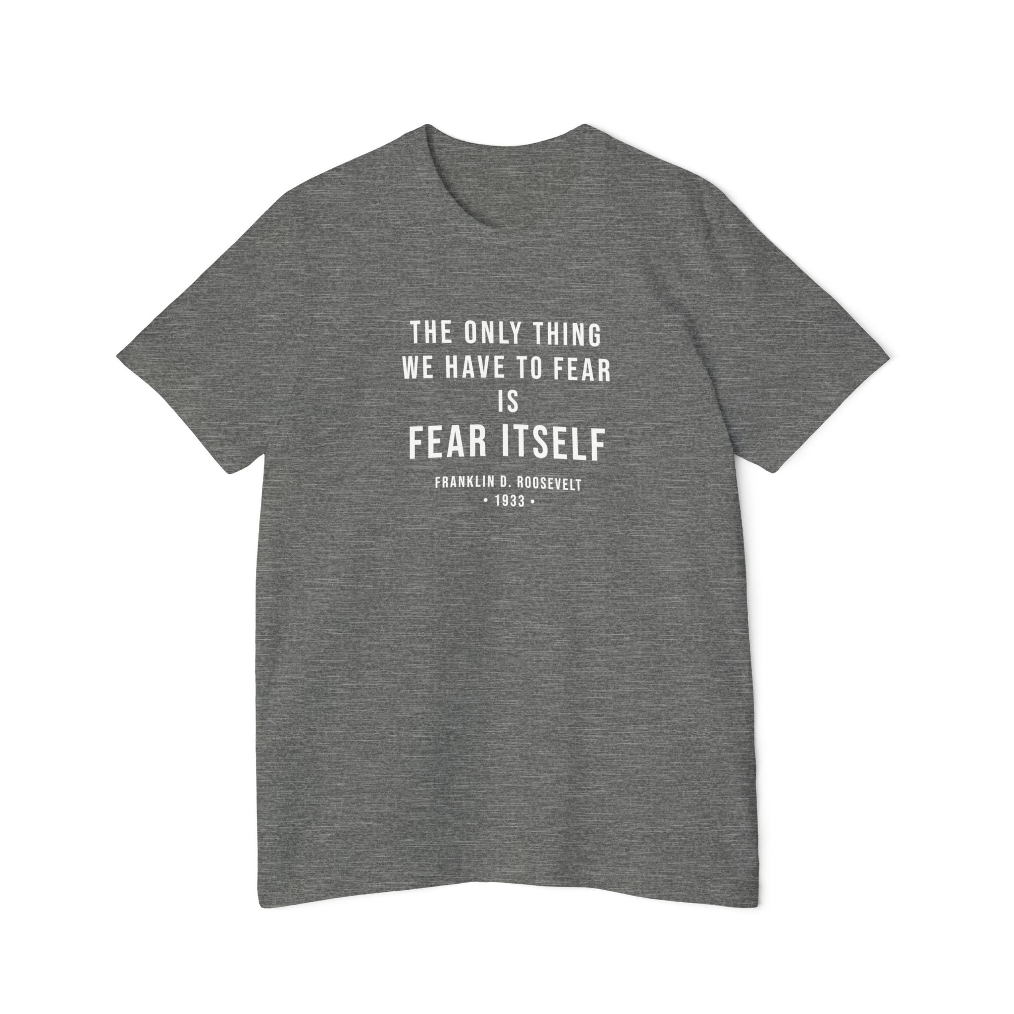 Franklin D. Roosevelt Quote T-Shirt – "The Only Thing We Have to Fear Is Fear Itself" Patriotic USA Shirt