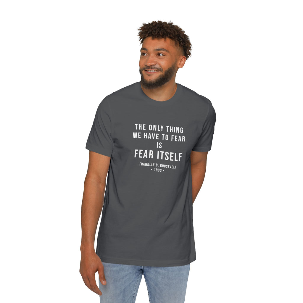 Franklin D. Roosevelt Quote T-Shirt – "The Only Thing We Have to Fear Is Fear Itself" Patriotic USA Shirt