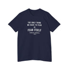 Franklin D. Roosevelt Quote T-Shirt – "The Only Thing We Have to Fear Is Fear Itself" Patriotic USA Shirt