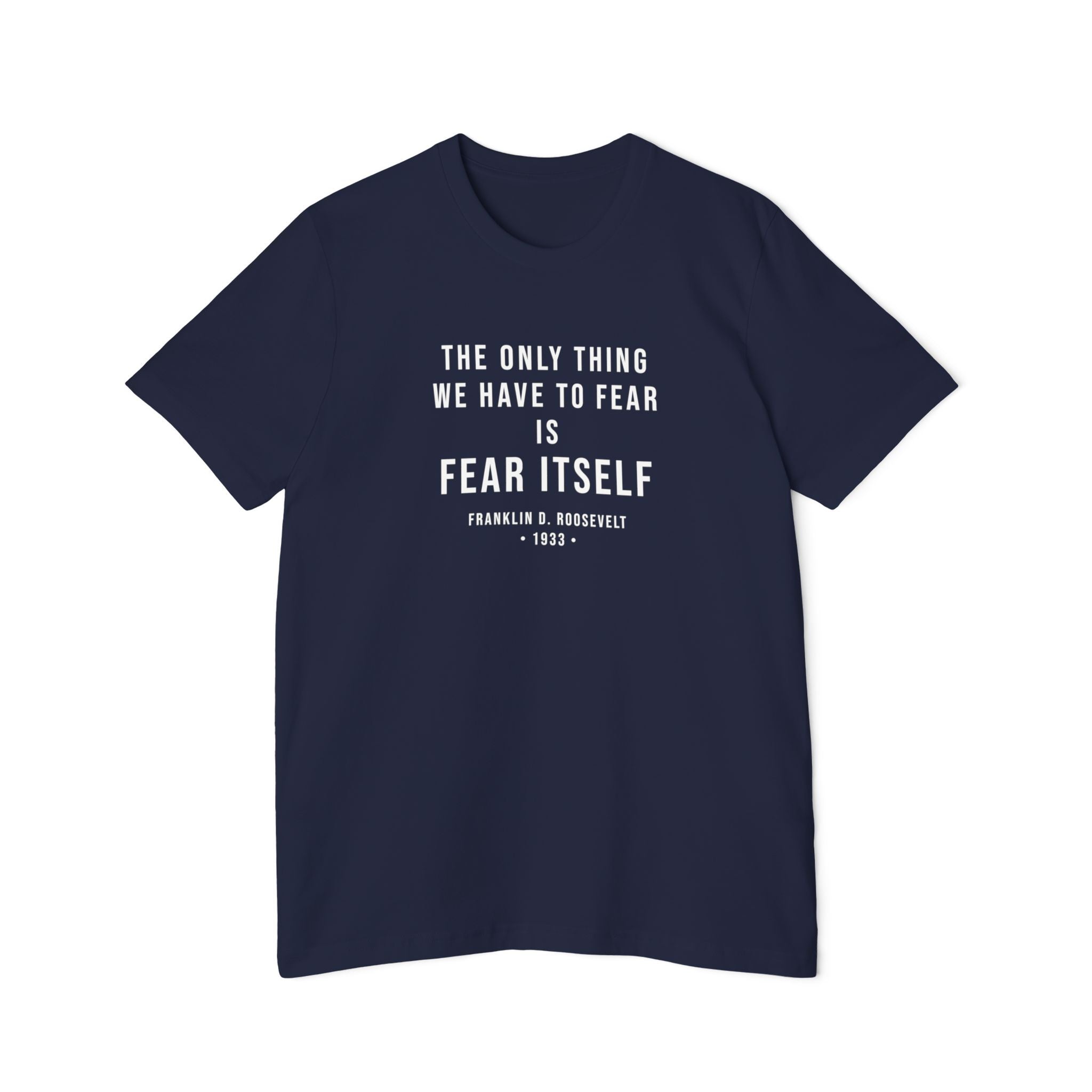 Franklin D. Roosevelt Quote T-Shirt – "The Only Thing We Have to Fear Is Fear Itself" Patriotic USA Shirt