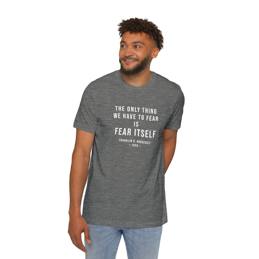 Franklin D. Roosevelt Quote T-Shirt – "The Only Thing We Have to Fear Is Fear Itself" Patriotic USA Shirt
