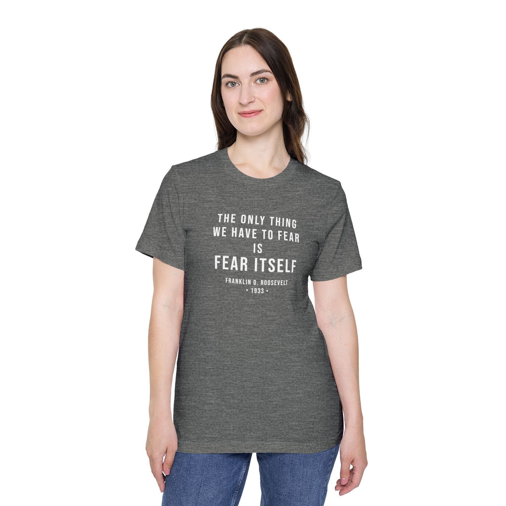 Franklin D. Roosevelt Quote T-Shirt – "The Only Thing We Have to Fear Is Fear Itself" Patriotic USA Shirt