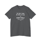 Franklin D. Roosevelt Quote T-Shirt | "The Only Thing We Have to Fear Is Fear Itself" Patriotic USA Shirt