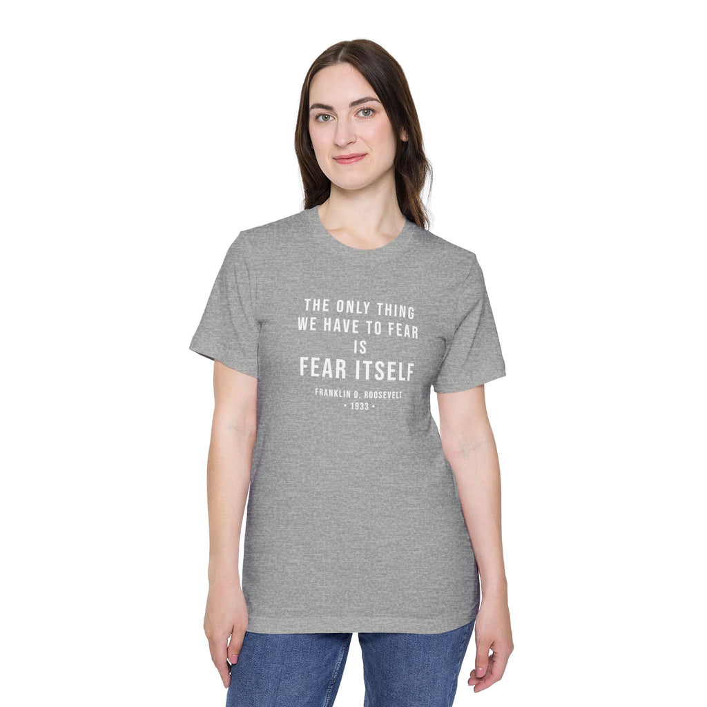 Franklin D. Roosevelt Quote T-Shirt – "The Only Thing We Have to Fear Is Fear Itself" Patriotic USA Shirt