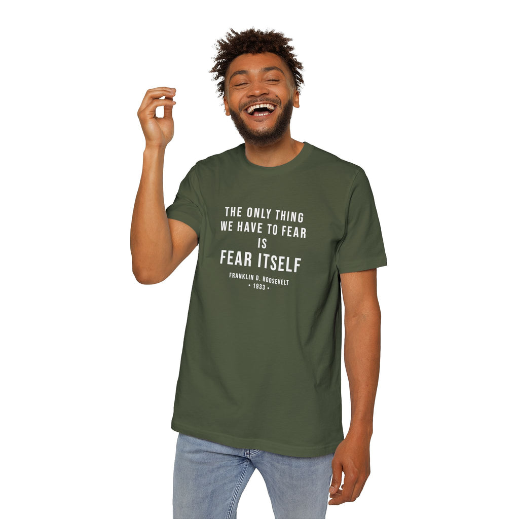 Franklin D. Roosevelt Quote T-Shirt | "The Only Thing We Have to Fear Is Fear Itself" Patriotic USA Shirt
