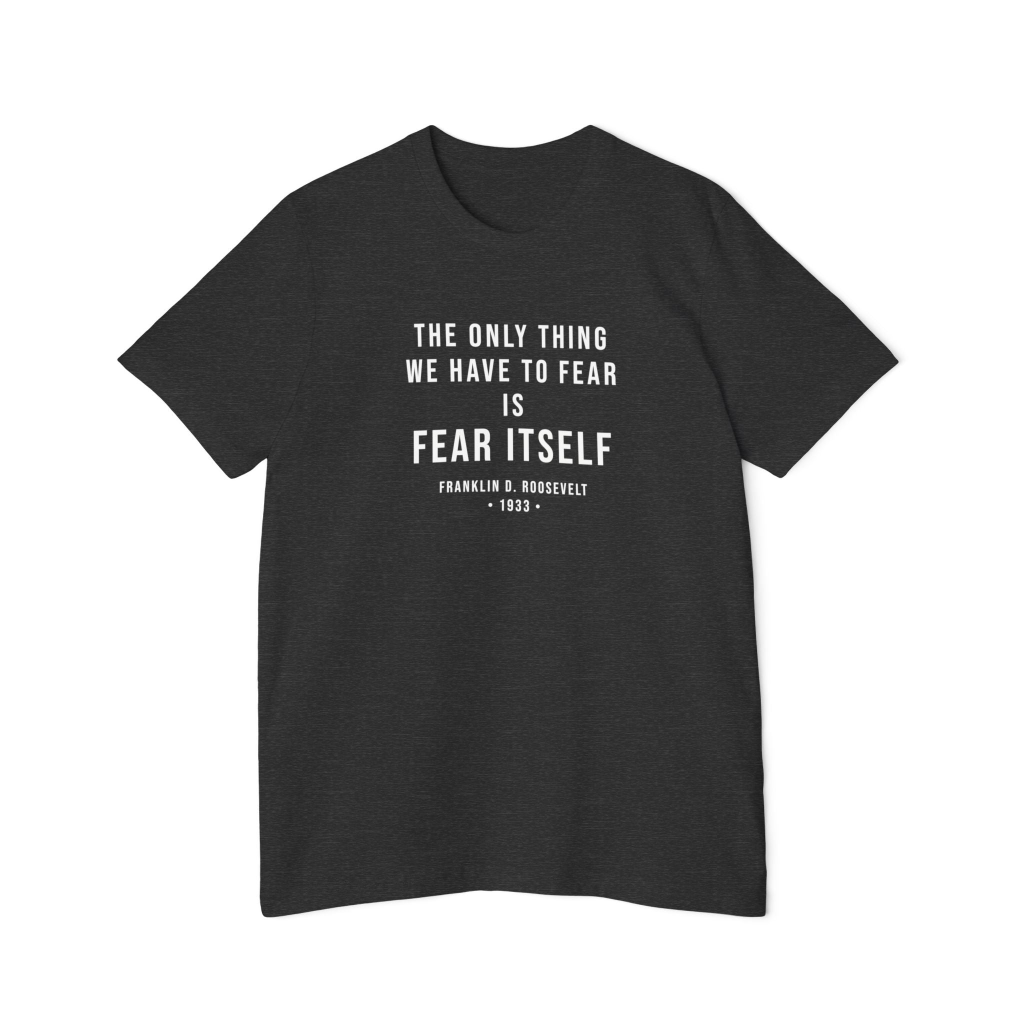 Franklin D. Roosevelt Quote T-Shirt – "The Only Thing We Have to Fear Is Fear Itself" Patriotic USA Shirt