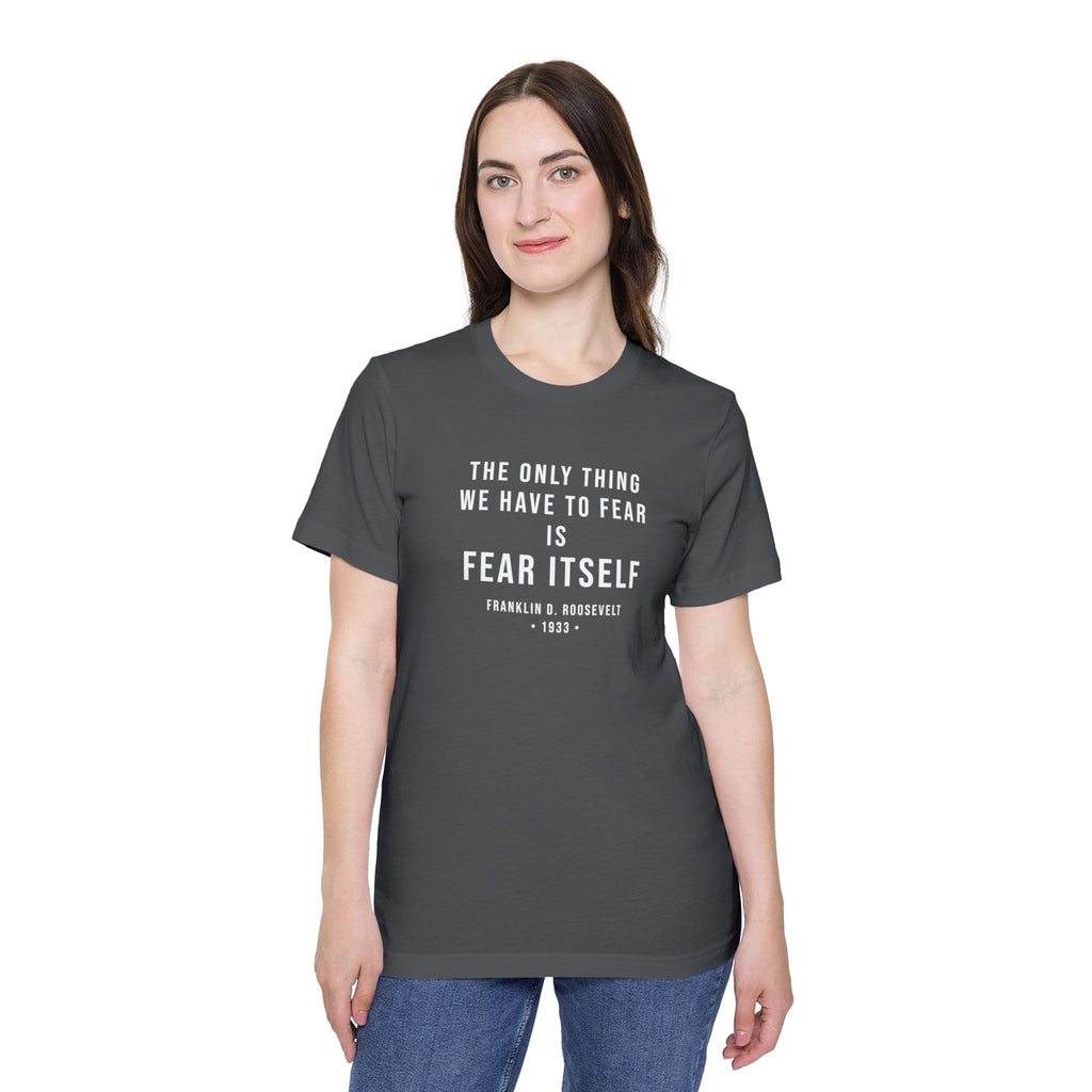 Franklin D. Roosevelt Quote T-Shirt – "The Only Thing We Have to Fear Is Fear Itself" Patriotic USA Shirt