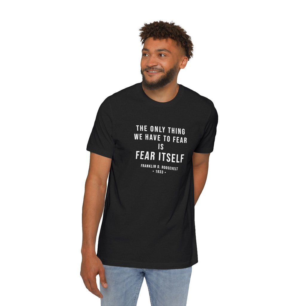 Franklin D. Roosevelt Quote T-Shirt – "The Only Thing We Have to Fear Is Fear Itself" Patriotic USA Shirt