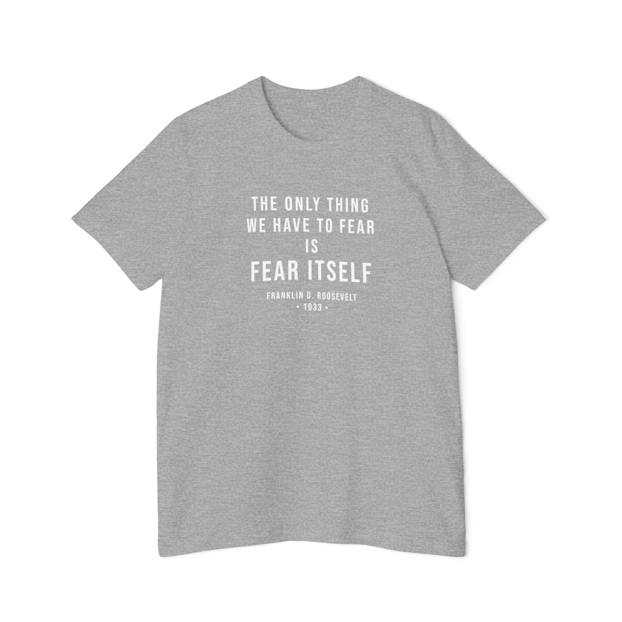 Franklin D. Roosevelt Quote T-Shirt – "The Only Thing We Have to Fear Is Fear Itself" Patriotic USA Shirt